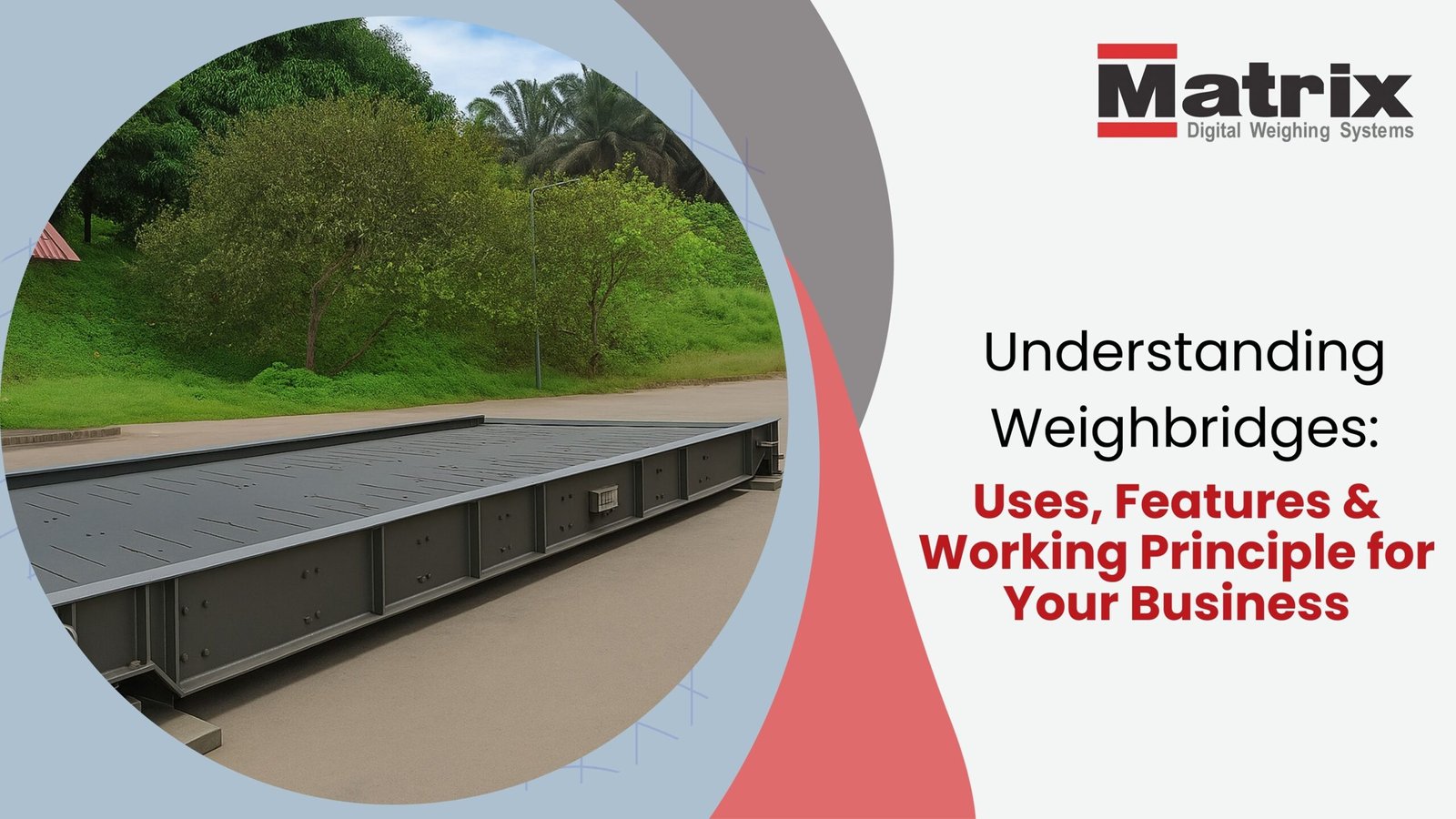 Understanding Weighbridges: Uses, Features & Working Principle for Your Business
