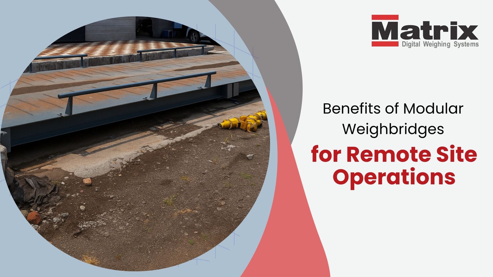 Benefits of Modular Weighbridges for Remote Site Operations