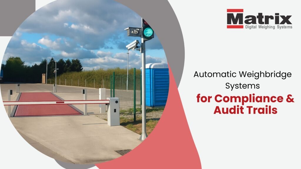 Automatic Weighbridge Systems for Compliance & Audit Trails