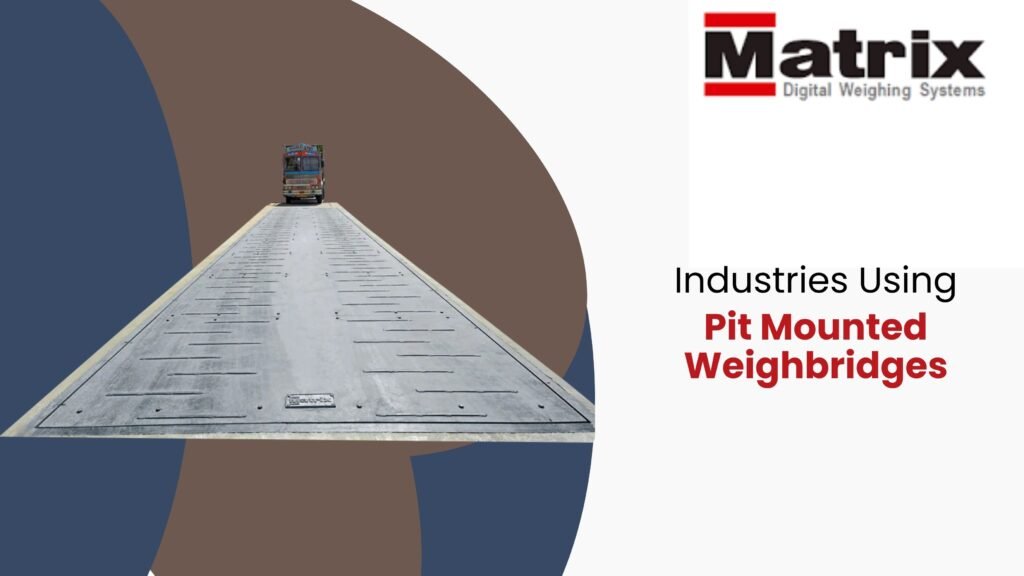 Industries Using Pit Mounted Weighbridges